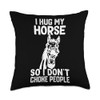 i Hug My Horse So I Dont Choke People Throw