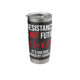 Resistance is Not Futile, It's Voltage Divided by Current Stainless Steel Insulated Tumbler