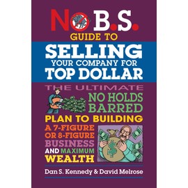 No B.S. Guide to Selling Your Company for Top Dollar