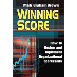 Winning Score: How to Design and Implement Organizational Scorecards