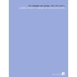 The Harvard Law School, 1817-1917 (1917 )