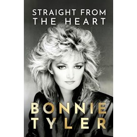 Straight from the Heart: BONNIE TYLER'S AUTOBIOGRAPHY