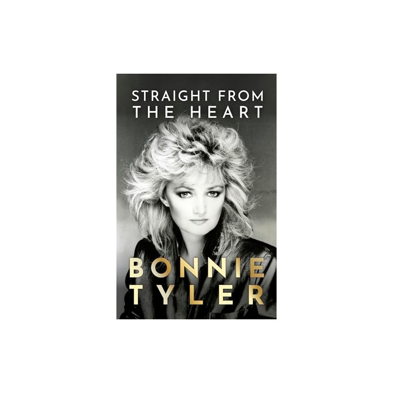 Straight from the Heart: BONNIE TYLER'S AUTOBIOGRAPHY