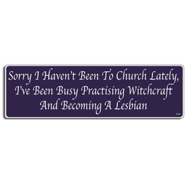 Gear Tatz - Sorry I Haven't Been to Church Lately, I've Been Busy Practising Witchcraft and Becoming A Lesbian - Pagan - Bumper Sticker - 3 x 10 inches - Professionally Made in The USA - Vinyl Decal