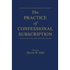 The Practice of Confessional Subscription
