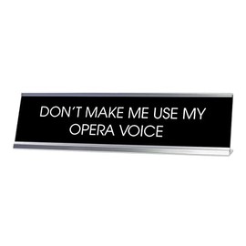 Signs ByLITA Don't Make Me Use My Opera Voice - Letrero de computadora (2 x 8 pulgadas)