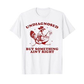 Undiagnosed But Something Ain't Right Funny Raccoon Chicken T-Shirt