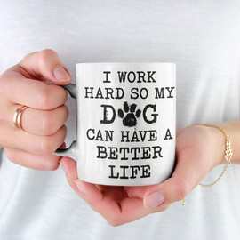 WG - I Work Hard so My Dog Can Have a Better Life, Dog Mugs, Dog Mum Gifts Funny, Coffee Mugs Dogs, Funny Dog Lover Gift
