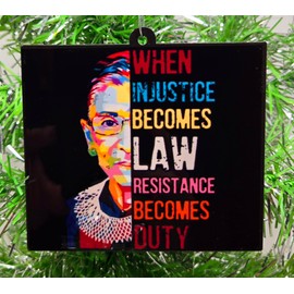 Ruth Bader Ginsburg Ornament - When Injustice Becomes Law Resistance Becomes Duty, Supreme Court Justice Ruth Ornament