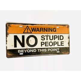 Funny Warning NO Stupid People Beyond This Point License Plate Metal Tin Funny Sign