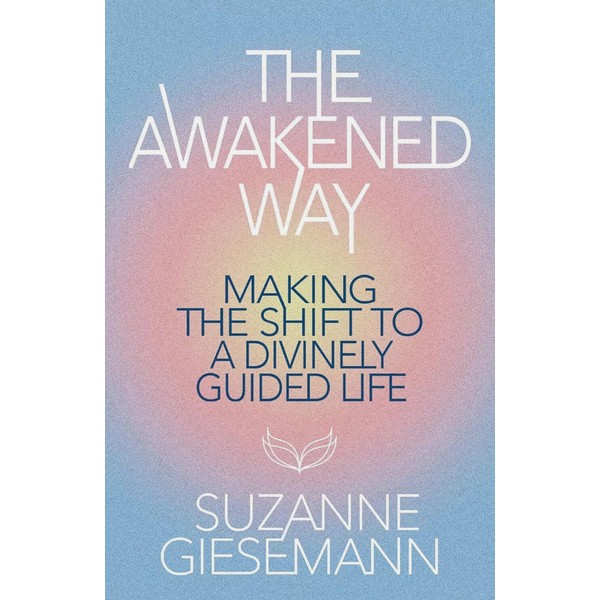 Awakened Way : Making the Shift to a Divinely Guided
