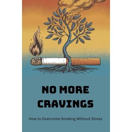 No More Cravings: How to Overcome Smoking Without Stress