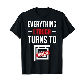 Everything I Touch Turns To Sold Realtor Real Estate Agent T-Shirt