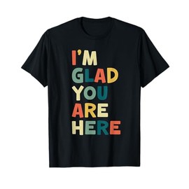 Retro I’m Glad You Are Here Women Men Teacher T-Shirt