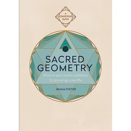 Sacred Geometry (Conscious Guides): How to use cosmic patterns to power up your life