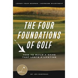 The Four Foundations of Golf: How to Build a Game That Lasts a Lifetime