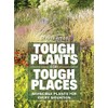 Tough Plants for Tough Places: Invincible Plants for Every Situation