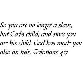 Tapestry Of Truth - Galatians 4:7 - TOT13404 - Wall and Home Scripture, Lettering, Quotes, Images, Stickers, Decals, Art, and More! - So You are no Longer a Slave, but God's Child; and Since You...