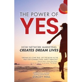 The Power of YES: How Network Marketing Creates Dream Lives