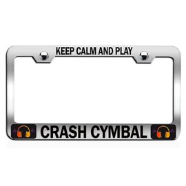 Custom Brother - Keep Calm and Play Crash CYMBAL Chrome Steel Auto SUV License Plate Frame License Tag Holder, N44