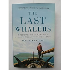 The Last Whalers: Three Years in the Far Pacific with a Courageous Tribe and a Vanishing Way of Life
