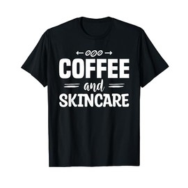 Coffee And Skincare Dermatologist Dermatology T-Shirt