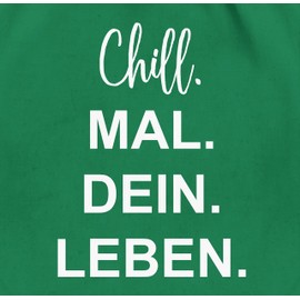 Shirtracer - Gym Bag Backpack - Sayings Statement - Chill Mal Dein Leben | Christmas Gifts Teenagers, 10 Green