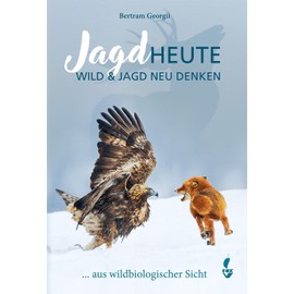 Jagd HEUTE: Wild und Jagd neu denken