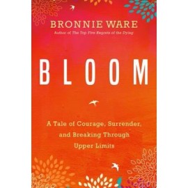 Bloom: A Tale Of Courage, Surrender, And Breaking Through Upper Limits