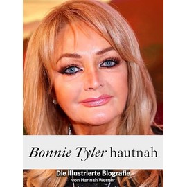 Bonnie Tyler hautnah - Komplett in Farbe: Die illustrierte Biografie