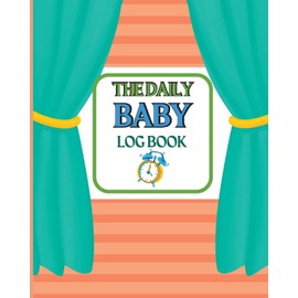 Baby's Daily Log Book: Keep Track of Newborn's Feedings Patterns Round-The-Clock Night and Day Schedule Log Book Keep Record of Feed, Sleep Times, ... Needed. Ideal For New Parents Or Nannies