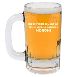 12oz Beer Mug Stein Glass The Universe Is Made Of Morons Physics Funny