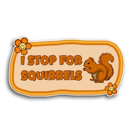 I Stop For Squirrels Bumper Sticker Vinyl Die Cut Sticker for Car Rear View Mirror Laptop Phone Water Bottle Guitar Helmet Gift Idea