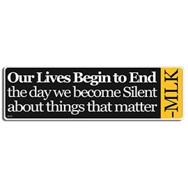 Gear Tatz - Our Lives Begin to End The Day We Become Silent - MLK Quote Bumper Sticker - 3 x 10 inches - Professionally Made in The USA (Vinyl,X1)