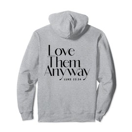 Love Them Anyway Luke 23:34 Bible Verse Back Print Christian Pullover Hoodie