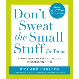Don't Sweat the Small Stuff for Teens: Simple Ways to Keep Your Cool in Stressful Times