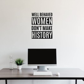 Vinyl Wall Art Decal - Well Behaved Women Don't Make History - 21" x 17" - Trendy Inspirational Empowerment Quote Sticker for Feminism Women Home Bedroom Work Office Living Room Decor (Black)