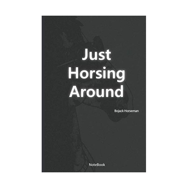 Just Horsing Around. : Bojack Horseman Notebook: Lined notebook 6x9