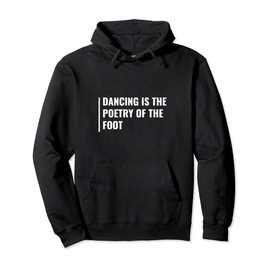 Dancing is Poetry of the Foot. Dancing Quote Pullover Hoodie