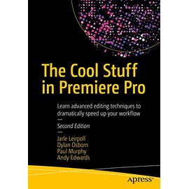 The Cool Stuff in Premiere Pro: Learn advanced editing techniques to dramatically speed up your workflow