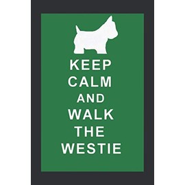 KEEP CALM WALK THE WESTIE (Dream Journal): Unusual Friendship Gifts, Summer Dreams Journal Notebook