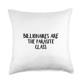 Billionaires Are The Parasite Class Throw Pillow