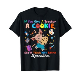 Mouse If You Give A Teacher A Student She Will Love You T-Shirt