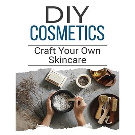 DIY Cosmetics: The Beginner's Guide to Natural Beauty Products