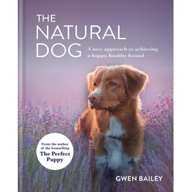 The Natural Dog: A new approach to achieving a happy, healthy hound