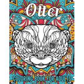 Otter Coloring Book for Adults: Cute Mandala Otter Coloring Book for Adults Made with 40 Different Unique Otter Illustrations for Stress Relief and Relaxation, Funny Otter Gifts for Otter Lovers