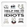 FUNNY NOVELTY COASTER. Help Me, I Am Surrounded By Idiots.