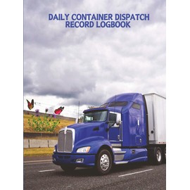 DAILY CONTAINER DISPATCH RECORD LOGBOOK: Blue Tractor Trailor Daily Container Logbook - 260 Pages for records, plus an additional 5 pages for notes
