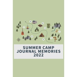 Summer Camp Journal Memories 2022: Camping Notebook, Summer Vacation journal, Remember Your First Camping Trip