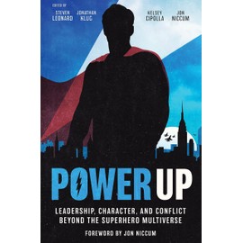 Power Up: Leadership, Character, and Conflict Beyond the Superhero Multiverse